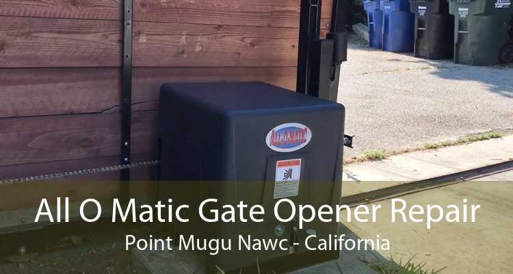 All O Matic Gate Opener Repair Point Mugu Nawc - California